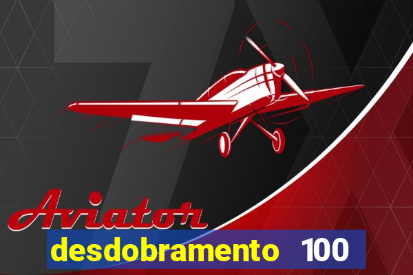 desdobramento 100 dezenas em apenas 6 jogos